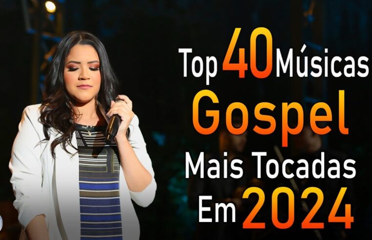 Louvores de Adoração 2024 – As Melhores Músicas Gospel Mais Tocadas – Top Gospel, Hinos Evangélicos