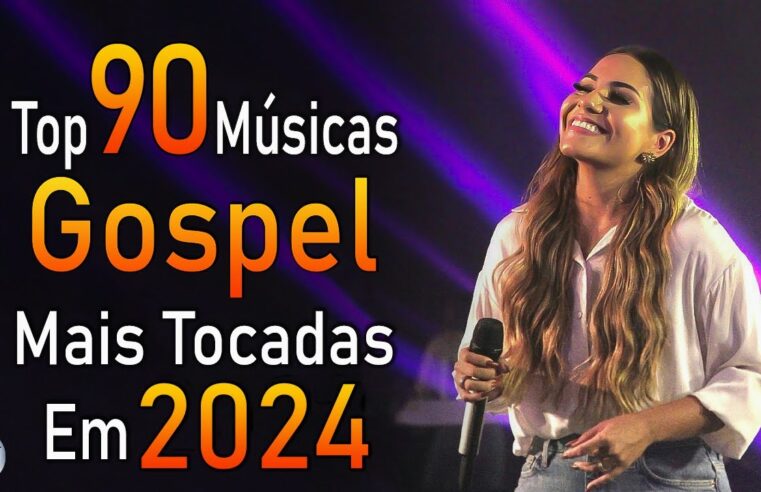 Louvores de Adoração 2024 – As Melhores Músicas Gospel Mais Tocadas – Top Gospel, Hinos Evangélicos