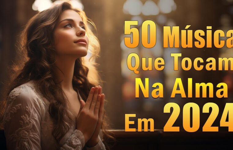 50 Louvores Que Tocam na Alma – Top 70 Só As Melhores Músicas Gospel, ADVOGADO FIEL,… Com Letra