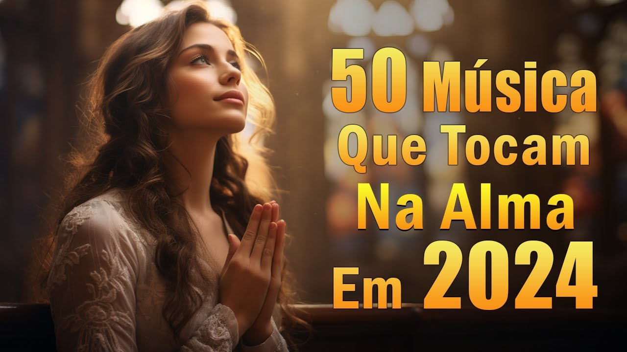 50 Louvores Que Tocam na Alma – Top 70 Só As Melhores Músicas Gospel, ADVOGADO FIEL,… Com Letra