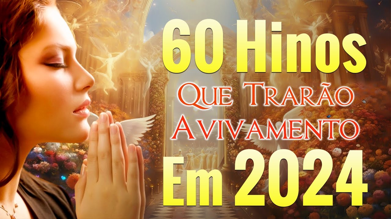 60 Hinos Que Trarão Avivamento Em 2024 – Só as Melhores Músicas Gospel Atemporais – Com Letra