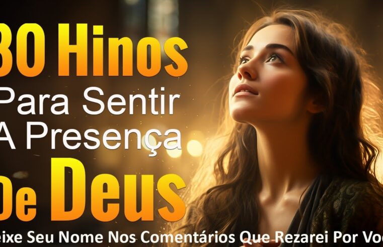 Louvores de Adoração – 80 Hinos Para Sentir A Presença De Deus – Melhores Músicas Gospel Oração – Melhores Gospel Com Letra