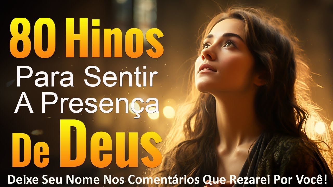 Louvores de Adoração – 80 Hinos Para Sentir A Presença De Deus – Melhores Músicas Gospel Oração – Melhores Gospel Com Letra