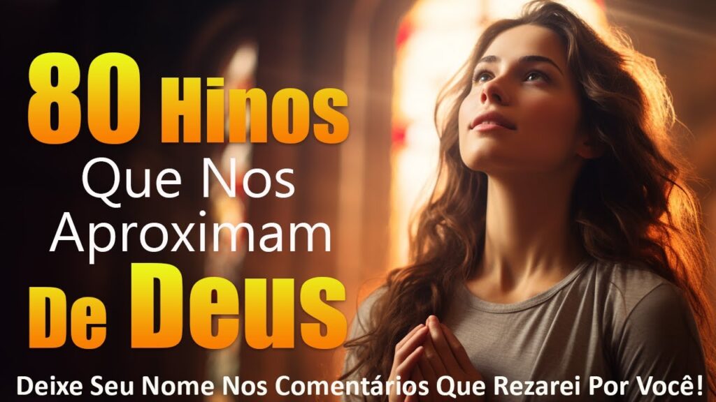 80 Hinos Que Nos Aproximam De Deus - Mais Ouvidos Músicas Gospel - Hinos Gospel 2024 Com Letra