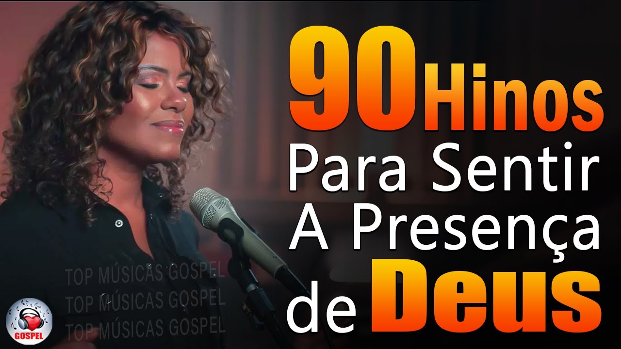 90 Hinos Para Sentir a Presença de Deus – Músicas Gospel Mais Tocadas Em 2023, Top Hinos Evangélicos