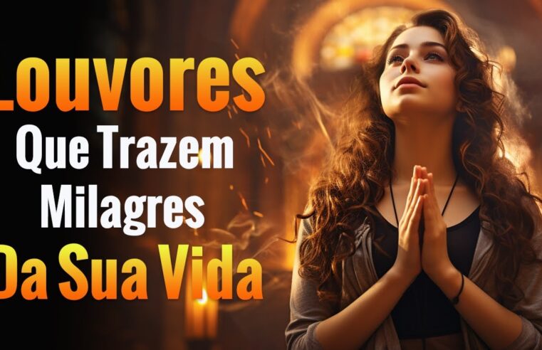 Louvores de Adoração – 100 Louvores Que Trazem Milagres Da Sua Vida – Top Gospel