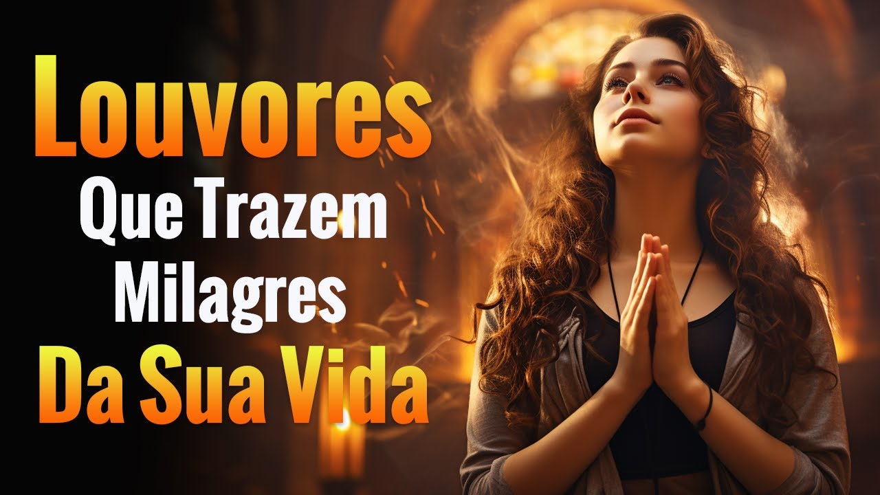 Louvores de Adoração – 100 Louvores Que Trazem Milagres Da Sua Vida – Top Gospel