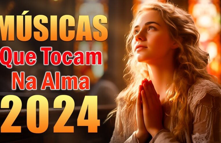 Louvores De Adoração 2024 – 70 Músicas Que Tocam Na Alma Em 2024 -Melhores Músicas Gospel Com Letra