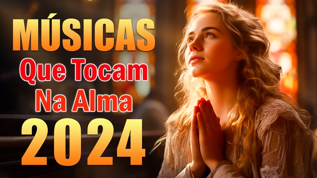 Louvores De Adoração 2024 – 70 Músicas Que Tocam Na Alma Em 2024 -Melhores Músicas Gospel Com Letra