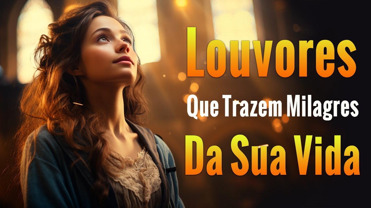 Louvores de Adoração – Louvores Que Trazem Milagres Da Sua Vida – Melhores Músicas Gospel Para Ouvir 2024 – Com Letra