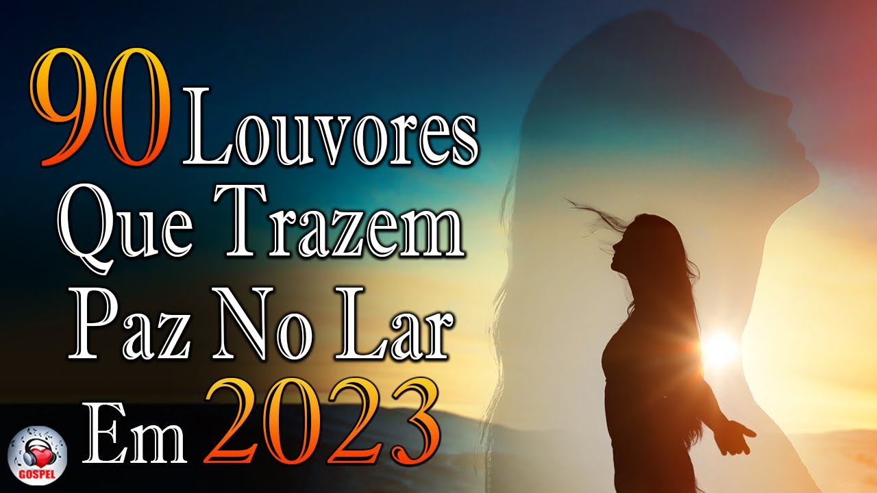 Louvores de Adoração 2023 – As Melhores Músicas Gospel Mais Tocadas – Top Gospel, Hinos Evangélicos