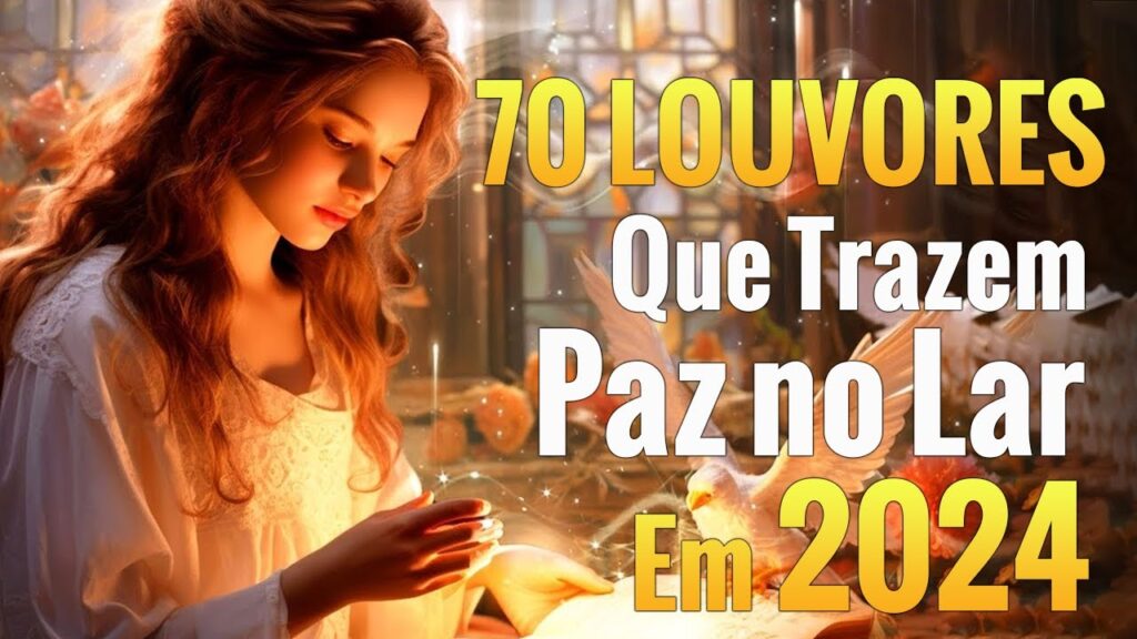 Louvores e Adoração - 70 Louvores Que Trazem Paz no Lar em 2024 - Top Louvores 2024 (Com Letra)