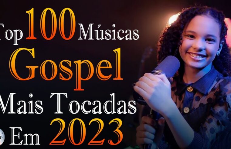 Louvores e Adoração – As Melhores Músicas Gospel Mais Tocadas 2023 – Top Gospel, Hinos Evangélicos