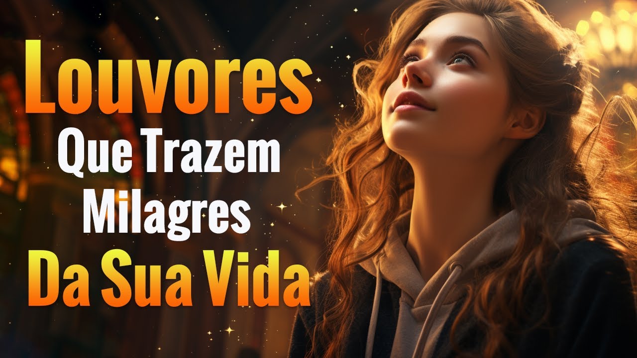 Louvores de Adoração – 100 Louvores Que Trazem Milagres Da Sua Vida – Top Gospel