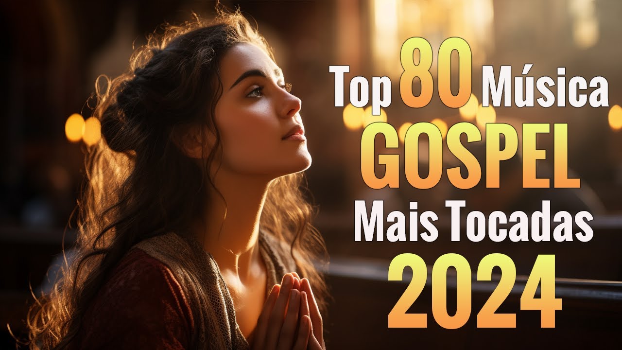 Louvores e Adoração 2024 – 100 MUSICAS GOSPEL MAIS TOCADAS EM 2024 – Hinos gospel 2024