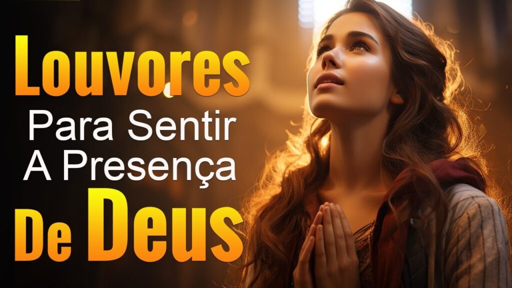Louvores Para Sentir A Presença De Deus - As Melhores Músicas Gospel Para Ouvir 2024 - Louvores 2024
