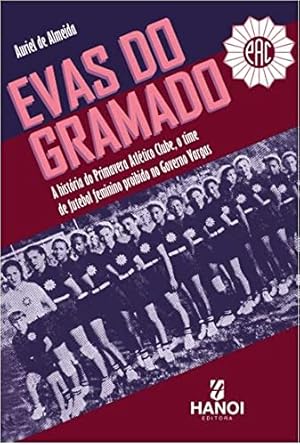 ⚽📚 Futebol Feminino: Descubra a História do Time Proibido e seu Impacto no Brasil