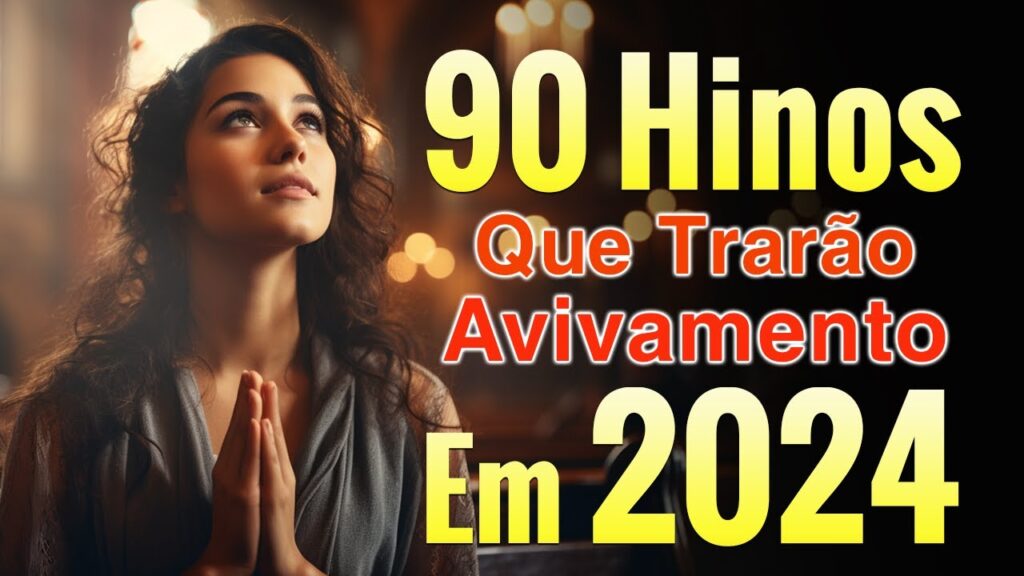 Hinos Que Trarão Avivamento Em 2024 - Só as Melhores Músicas Gospel Atemporais - Hinos Evangélicos