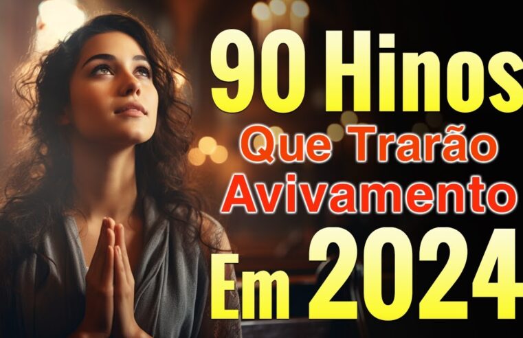 Louvores de Adoração Que Trarão Avivamento Em 2024 – Só as Melhores Músicas Gospel Atemporais – Hinos Evangélicos