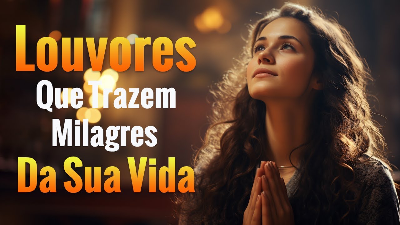 Louvores de Adoração – 100 Louvores Que Trazem Milagres Da Sua Vida – Top Gospel