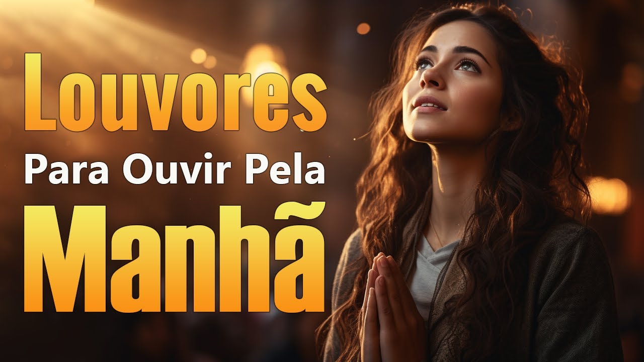 Louvores De Adoração 2024 – Louvores Para Ouvir Da Manhã, Músicas Gospel Mais Tocadas – Top Louvores