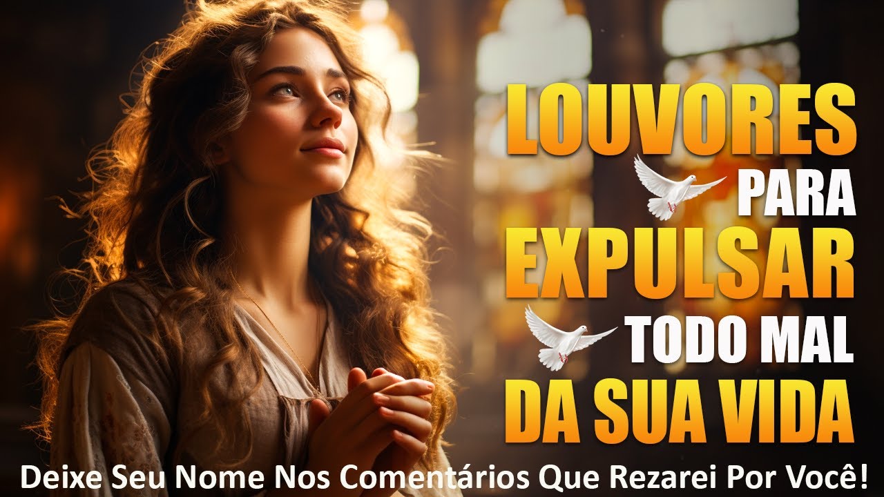 Louvores de Adoração Para Expulsar Todo Mal Da Sua Vida 🙏 Louvor Para Agradar A Deus ✝ Hinos Gospel Com Letra