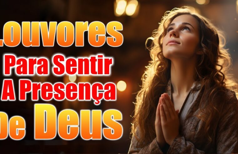 Louvores de Adoração Para Sentir A Presença De Deus – As Melhores Músicas Gospel Para Ouvir 2024 – Louvores 2024