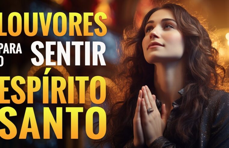 Louvores de Adoração 2024 – AS MELHORES MÚSICAS GOSPE – 50 Louvores Para Sentir O Espírito Santo