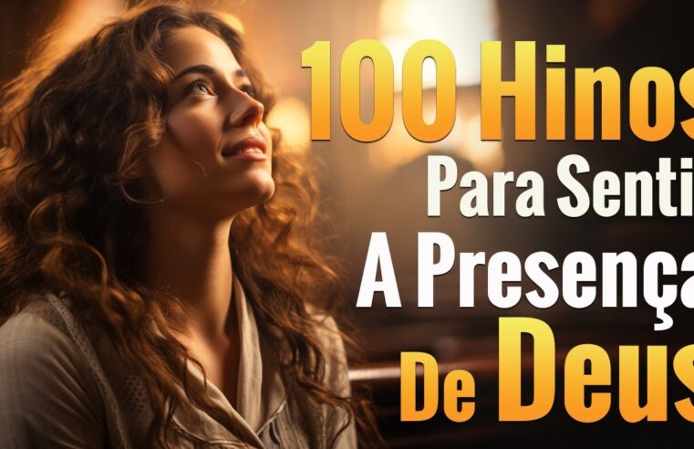 Louvores de Adoração – 100 Hinos Para Sentir A Presença De Deus – As Melhores Músicas Gospel De 2024 – Com Letra