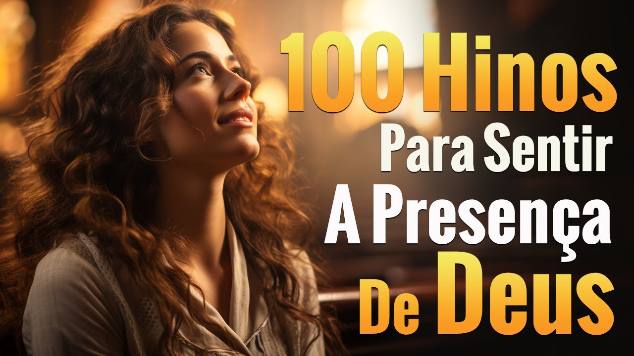 Louvores de Adoração – 100 Hinos Para Sentir A Presença De Deus – As Melhores Músicas Gospel De 2024 – Com Letra