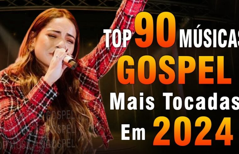 Louvores de Adoração 2024 – As Melhores Músicas Gospel Mais Tocadas – Top Gospel, Hinos Evangélicos