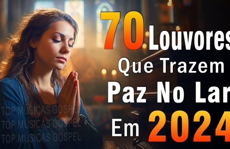 Louvores de Adoração – Melhores Músicas Gospel Mais Tocadas – TOP MÚSICAS GOSPEL, Hinos Evangélicos