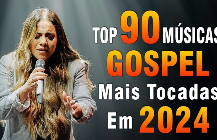 Louvores de Adoração 2024 – As Melhores Músicas Gospel Mais Tocadas – Top Gospel, Hinos Evangélicos