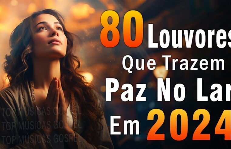 Louvores de Adoração – Melhores Músicas Gospel Mais Tocadas – TOP MÚSICAS GOSPEL, Hinos Evangélicos