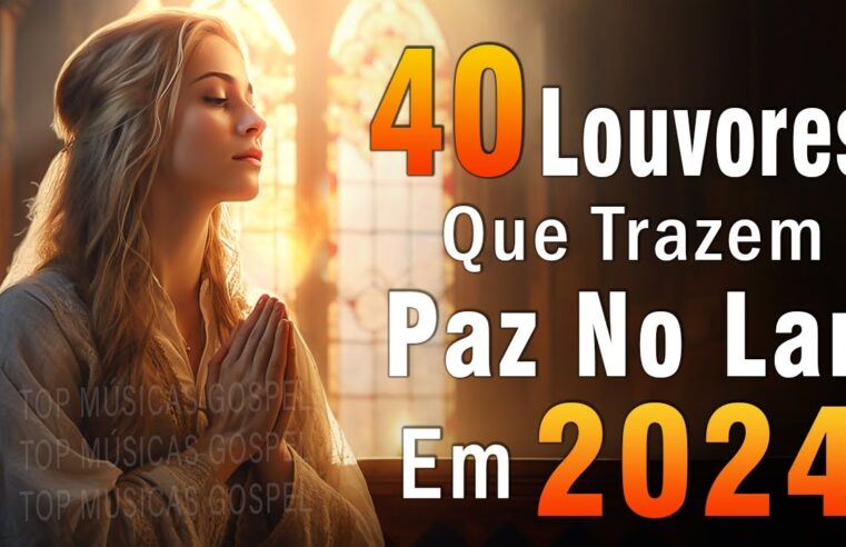 Louvores de Adoração – Melhores Músicas Gospel Mais Tocadas – TOP MÚSICAS GOSPEL, Hinos Evangélicos