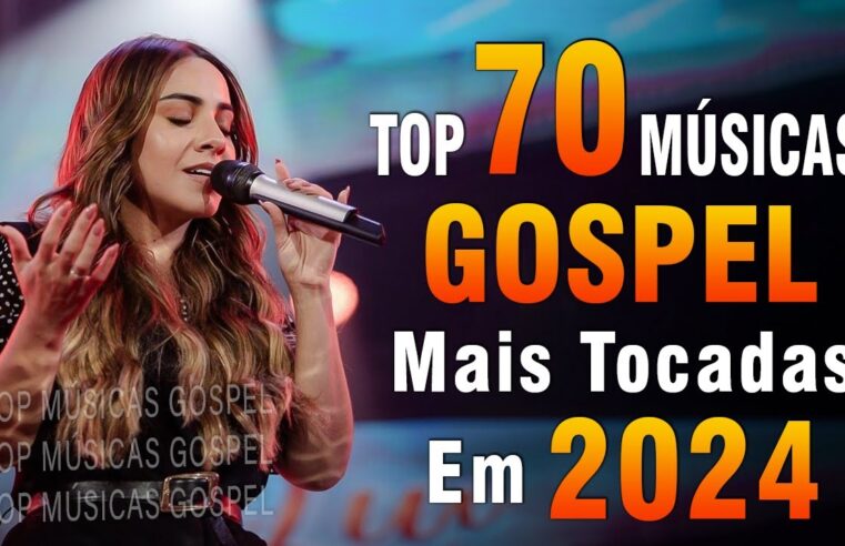 Louvores de Adoração 2024 – As Melhores Músicas Gospel Mais Tocadas – Top Gospel, Hinos Evangélicos