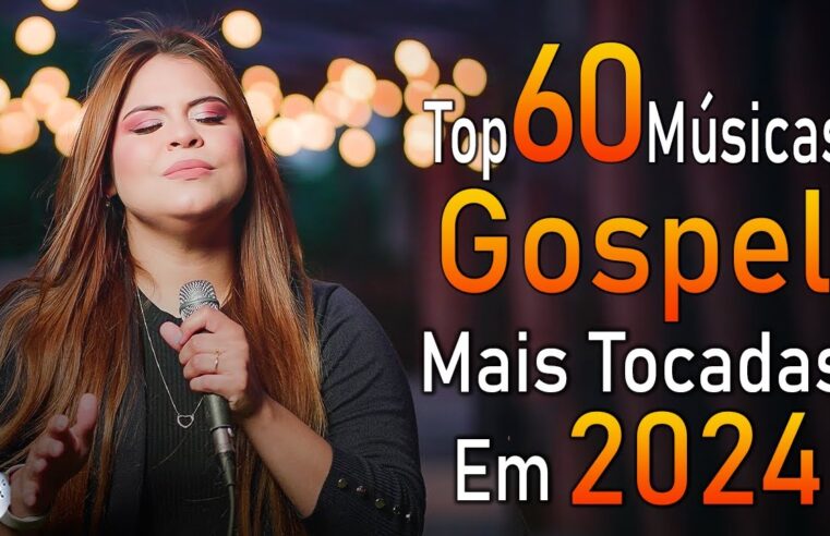 Louvores de Adoração 2024 – As Melhores Músicas Gospel Mais Tocadas – Top Gospel, Hinos Evangélicos