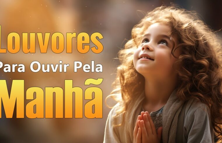 Louvores De Adoração 2024 – Louvores Para Ouvir Da Manhã, Músicas Gospel Mais Tocadas – Top Louvores