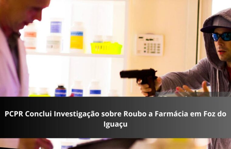 PCPR Prende Suspeito de Roubo à Farmácia em Foz do Iguaçu Após Investigação Rápida!