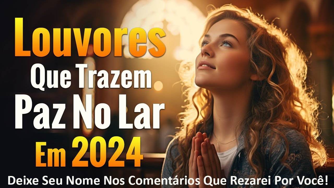 Louvores de Adoração – 50 Hinos Que Trazem Paz No Lar Em 2024 – As Melhores Músicas Gospel Para Ouvir – Top Músicas Gospel