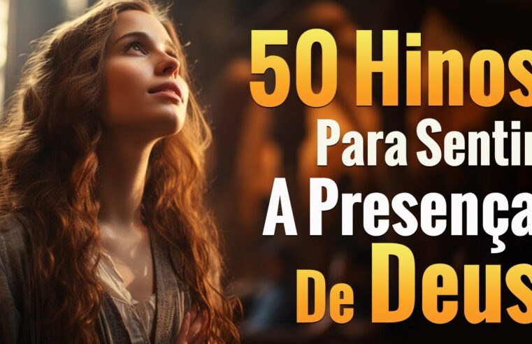 Louvores de Adoração – 50 Hinos para Sentir a Presença de Deus – Melhores Músicas Gospel Para Ouvir 2024 – Hinos gospel