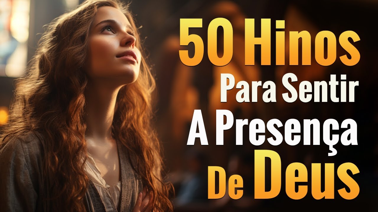 Louvores de Adoração – 50 Hinos para Sentir a Presença de Deus – Melhores Músicas Gospel Para Ouvir 2024 – Hinos gospel