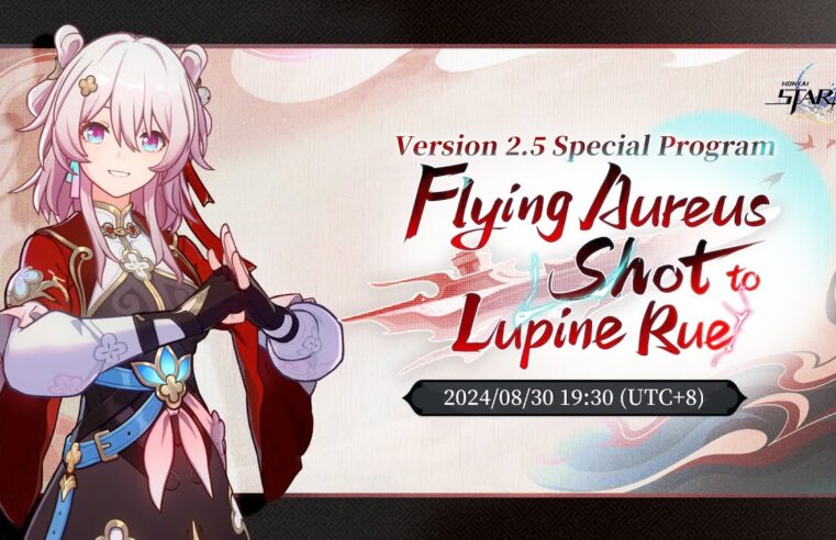 Honkai: Star Rail Version 2.5 “Flying Aureus Shot to Lupine Rue” Special Program