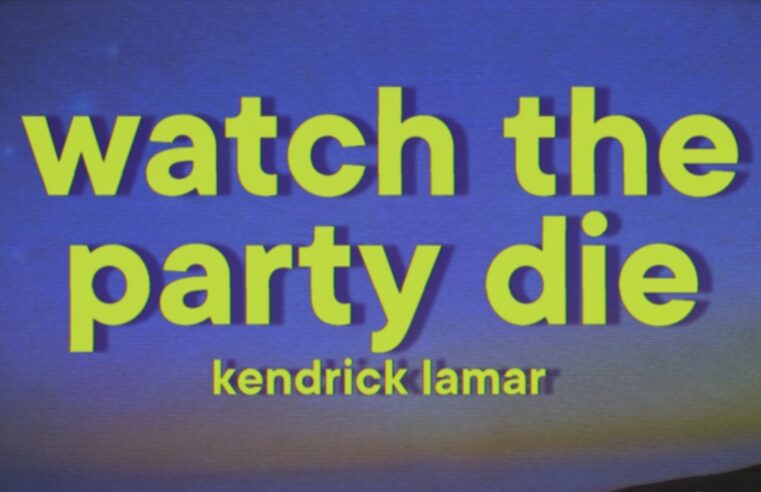 Kendrick Lamar – Watch The Party Die [Lyrics]