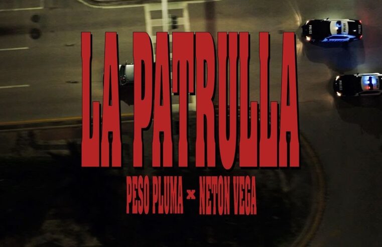 LA PATRULLA (Video Oficial) – Peso Pluma, Neton Vega