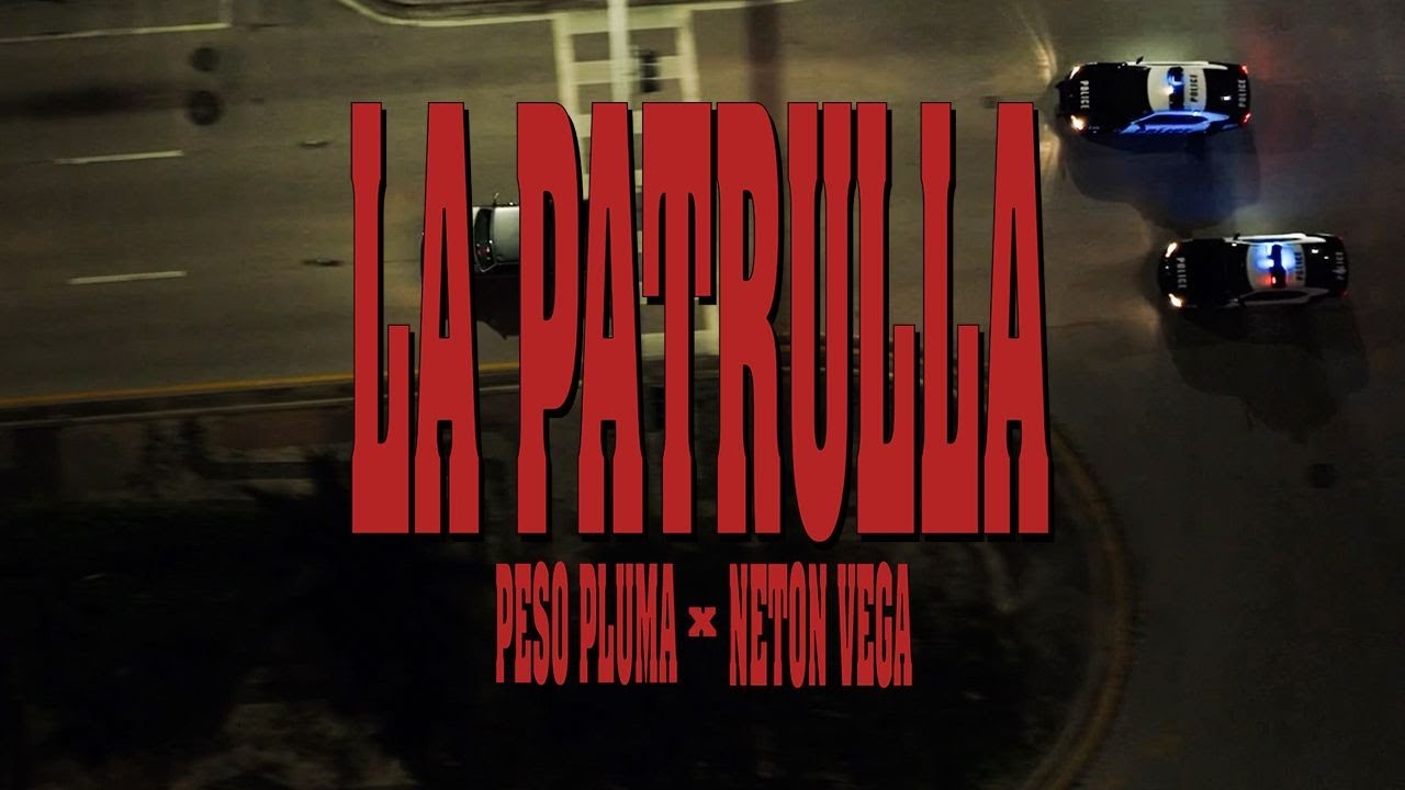 LA PATRULLA (Video Oficial) – Peso Pluma, Neton Vega