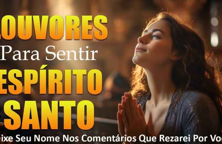 Louvores de Adoração para sentir o Espírito Santo – As Melhores Hinos Evangélicos Para Ouvir 2024 – Hinos Gospel