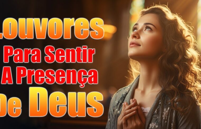 Louvores de Adoração – Louvores Para Sentir A Presença De Deus – As Melhores Músicas Gospel Para Ouvir 2024 – Louvores 2024