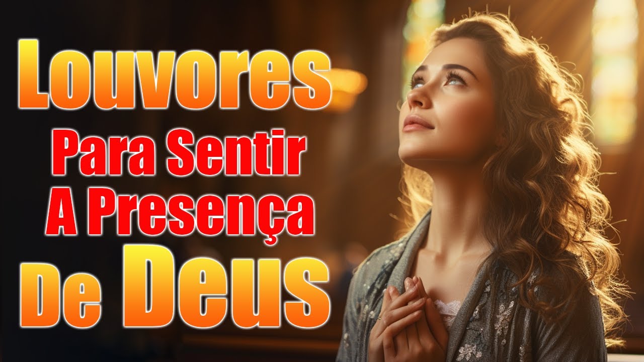 Louvores de Adoração – Louvores Para Sentir A Presença De Deus – As Melhores Músicas Gospel Para Ouvir 2024 – Louvores 2024