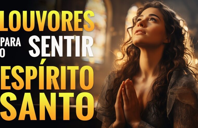 Louvores de Adoração – Louvores Para Sentir O Espírito Santo – As Melhores Músicas Gospel E Mais Tocadas De 2024